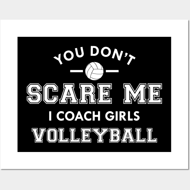 Volleyball Coach - You don't scare me I coach girls volleyball Wall Art by KC Happy Shop